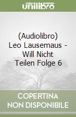 (Audiolibro) Leo Lausemaus - Will Nicht Teilen Folge 6 libro