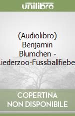 (Audiolibro) Benjamin Blumchen - Liederzoo-Fussballfieber libro