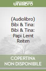 (Audiolibro) Bibi & Tina: Bibi & Tina: Papi Lernt Reiten libro