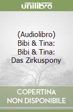 (Audiolibro) Bibi & Tina: Bibi & Tina: Das Zirkuspony libro