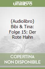 (Audiolibro) Bibi & Tina: Folge 15: Der Rote Hahn libro