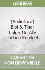 (Audiolibro) Bibi & Tina: Folge 16: Alle Lieben Knuddel libro