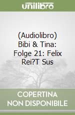 (Audiolibro) Bibi & Tina: Folge 21: Felix Rei?T Sus libro