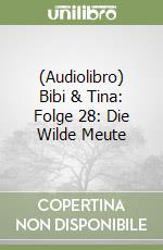 (Audiolibro) Bibi & Tina: Folge 28: Die Wilde Meute libro