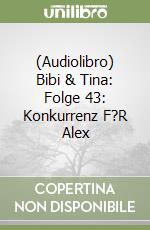 (Audiolibro) Bibi & Tina: Folge 43: Konkurrenz F?R Alex libro