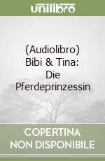 (Audiolibro) Bibi & Tina: Die Pferdeprinzessin libro