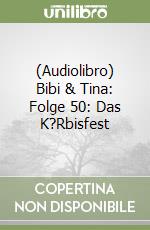 (Audiolibro) Bibi & Tina: Folge 50: Das K?Rbisfest libro