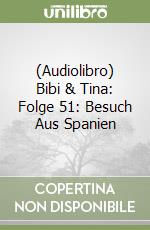 (Audiolibro) Bibi & Tina: Folge 51: Besuch Aus Spanien libro