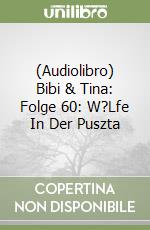 (Audiolibro) Bibi & Tina: Folge 60: W?Lfe In Der Puszta libro