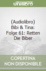 (Audiolibro) Bibi & Tina: Folge 61: Retten Die Biber libro