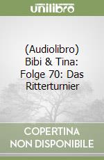 (Audiolibro) Bibi & Tina: Folge 70: Das Ritterturnier libro