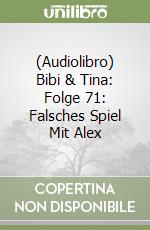 (Audiolibro) Bibi & Tina: Folge 71: Falsches Spiel Mit Alex libro