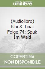 (Audiolibro) Bibi & Tina: Folge 74: Spuk Im Wald libro