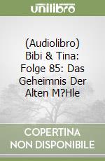 (Audiolibro) Bibi & Tina: Folge 85: Das Geheimnis Der Alten M?Hle libro