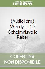 (Audiolibro) Wendy - Die Geheimnisvolle Reiter libro