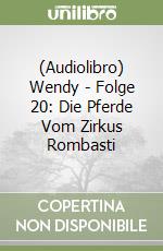 (Audiolibro) Wendy - Folge 20: Die Pferde Vom Zirkus Rombasti libro