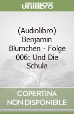 (Audiolibro) Benjamin Blumchen - Folge 006: Und Die Schule libro
