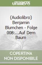 (Audiolibro) Benjamin Blumchen - Folge 008:...Auf Dem Baum libro