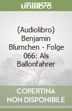 (Audiolibro) Benjamin Blumchen - Folge 066: Als Ballonfahrer libro