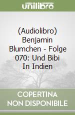 (Audiolibro) Benjamin Blumchen - Folge 070: Und Bibi In Indien libro