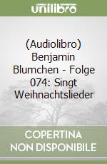 (Audiolibro) Benjamin Blumchen - Folge 074: Singt Weihnachtslieder libro