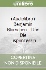 (Audiolibro) Benjamin Blumchen - Und Die Eisprinzessin libro