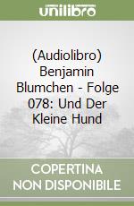 (Audiolibro) Benjamin Blumchen - Folge 078: Und Der Kleine Hund libro