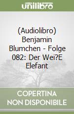 (Audiolibro) Benjamin Blumchen - Folge 082: Der Wei?E Elefant libro