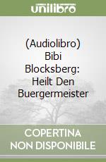 (Audiolibro) Bibi Blocksberg: Heilt Den Buergermeister libro