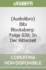 (Audiolibro) Bibi Blocksberg: Folge 030: In Der Ritterzeit libro