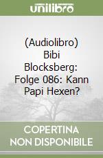 (Audiolibro) Bibi Blocksberg: Folge 086: Kann Papi Hexen? libro