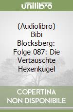 (Audiolibro) Bibi Blocksberg: Folge 087: Die Vertauschte Hexenkugel libro