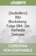 (Audiolibro) Bibi Blocksberg: Folge 094: Die Verhexte Zeitreise libro
