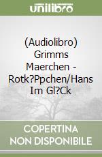 (Audiolibro) Grimms Maerchen - Rotk?Ppchen/Hans Im Gl?Ck libro