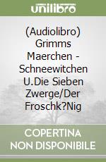 (Audiolibro) Grimms Maerchen - Schneewitchen U.Die Sieben Zwerge/Der Froschk?Nig libro