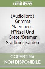 (Audiolibro) Grimms Maerchen - H?Nsel Und Gretel/Bremer Stadtmusikanten libro