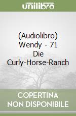 (Audiolibro) Wendy - 71 Die Curly-Horse-Ranch libro