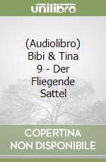 (Audiolibro) Bibi & Tina 9 - Der Fliegende Sattel libro