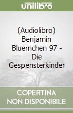 (Audiolibro) Benjamin Bluemchen 97 - Die Gespensterkinder libro