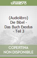 (Audiolibro) Die Bibel - Das Buch Exodus - Teil 3 libro