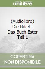 (Audiolibro) Die Bibel - Das Buch Ester Teil 1 libro