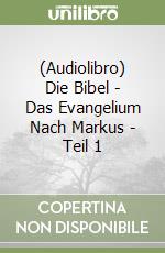 (Audiolibro) Die Bibel - Das Evangelium Nach Markus - Teil 1 libro