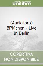 (Audiolibro) Bl?Mchen - Live In Berlin libro