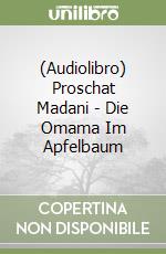 (Audiolibro) Proschat Madani - Die Omama Im Apfelbaum libro