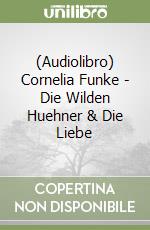 (Audiolibro) Cornelia Funke - Die Wilden Huehner & Die Liebe libro