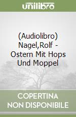 (Audiolibro) Nagel,Rolf - Ostern Mit Hops Und Moppel libro