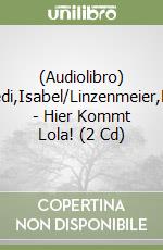(Audiolibro) Abedi,Isabel/Linzenmeier,Mira - Hier Kommt Lola! (2 Cd) libro