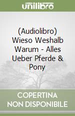 (Audiolibro) Wieso Weshalb Warum - Alles Ueber Pferde & Pony libro