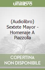 (Audiolibro) Sextete Mayor - Homenaje A Piazzolla libro