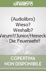 (Audiolibro) Wieso? Weshalb? Warum?/Junior/Heinecke - Die Feuerwehr! libro